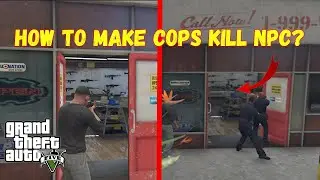 HOW TO MAKE COPS KILL NPC? - GTA 5 Rockstar