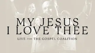 My Jesus, I Love Thee | Feat. Shane and Shane, Davy Flowers | LIVE from The Gospel Coalition