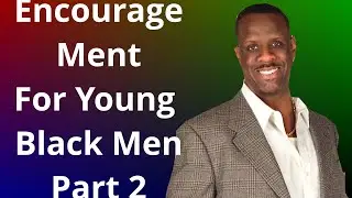 Encouragement For Young Black Men Part 2 #africanamerican #blackmen #blacksuccess #successtips