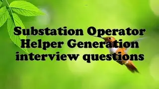 Substation Operator Helper Generation interview questions