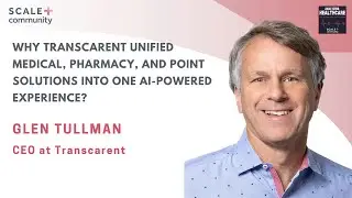 Why Transcarent Merged Medical, Pharmacy, and Point Solutions into One with CEO Glen Tullman