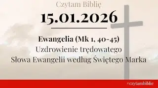 🗓️ 15.01.2026 - EWANGELIA NA DZIŚ - (Mk 1, 40-45) Uzdrowienie trędowatego