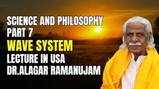 008 Science and Philosophy Part 8 | WAVE SYSTEM | Lecture in USA | Dr.Alagar Ramanujam