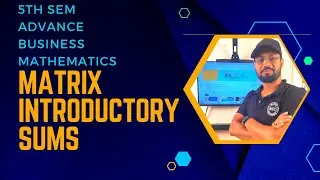 MATRIX SUMS | 5TH SEM | B.COM | ADVANCE BUSINESS MATHEMATICS | MANOJ'S EDUCORNER |