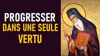 LE COMBAT INVISIBLE(I) : 41 - Comment progresser dans une seule vertu