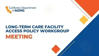 Long-Term Care Facility Access (LTCFA) Policy Workgroup Meeting, August 22, 2023