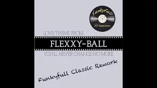 Flexx - Love Theme from Flexxy Ball (Funkyfull Classic Rework)