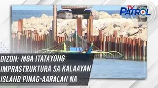 Dizon: Mga itatayong imprastruktura sa Kalaayan Island pinag-aaralan na | TV Patrol