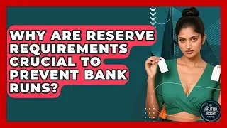 Why Are Reserve Requirements Crucial To Prevent Bank Runs? - Inflation Insight Channel