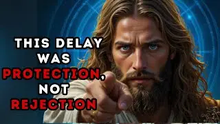 GOD SAYS: This Delay Was Protection, Not Rejection  | God's Message Today | God Message Now