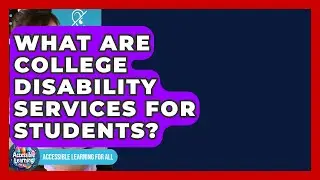 What Are College Disability Services For Students? - Accessible Learning For All