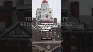 Trump directs federal agencies to cancel Harvard contracts
