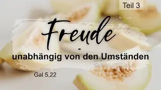 Die Frucht des Geistes (Gal 5,22.23): Freude - unabh&auml;ngig von den Umst&auml;nden | Johannes Kogut