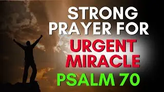 Urgent Help / Strong Prayer for Urgent Situations Psalm 70