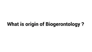 What is origin of Biogerontology ?