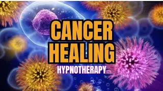 Cancer Healing Hypnosis - Boost  your immune system's innate power  to Identify and Fight Cancer.