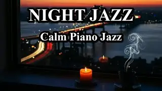 Smooth Quiet Night Jazz Piano - Calm Background for Relax, Chill, Focus