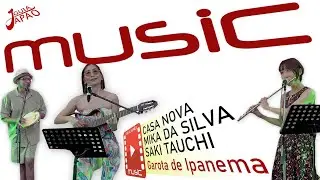 Casa Nova, Mika da Silva e Saki Tauchi - Garota de Ipanema