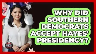 Why Did Southern Democrats Accept Hayes' Presidency?