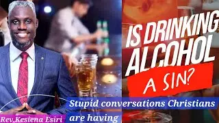 Is Drinking Alcohol a Sin...Rev.Kesiena Esiri