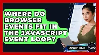 Where Do Browser Events Fit In The JavaScript Event Loop? - JavaScript Toolkit