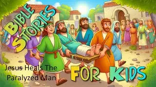 Jesus Heals the Paralyzed Man Mark 2:1-12 Bible Stories for Kids Episode #38
