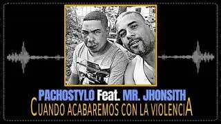 PACHOSTYLO FEAT. MR. JHONSITH - CUANDO ACABAREMOS CON LA VIOLENCIA (AUDIO)