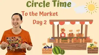 Circle Time - To the Market Day 2 (Markets are different around the world.)