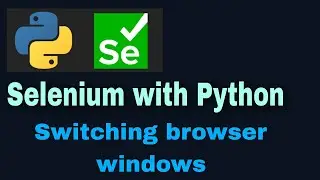 Selenium with Python Tutorial - 33 : Switching browser windows