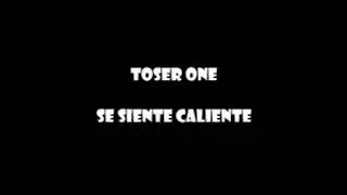 TOSER ONE -SE SIENTE CALIENTE (VIDEO OFICIAL) LETRA