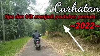 Curhatan, tips dan trik menjadi youtuber pemula 2022,
