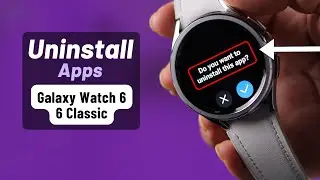 Galaxy Watch 6/ 6 Classic: How To Uninstall App Applications! [Remove/Delete]