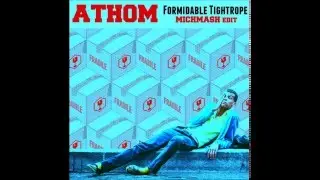 ATHOM - Formidable Tightrope (Michmash edit)