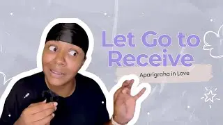 👉 Let Go to Receive | Aparigraha in Love & Relationships (Yoga Philosophy Explained)