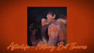 Afterlife - Nothing But Thieves (slowed and reverb)