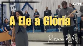 A Ele a Gl&oacute;ria - Patricia Bilar // Lucas Carriel //