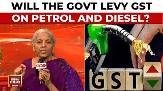 Will the Central Government Levy GST on Petrol and Diesel? | Nirmala Sitharaman Exclusive