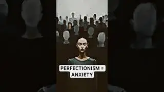 Why Perfectionism Scares Society | The Psychology of Anxiety