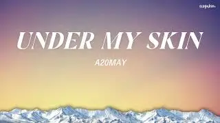 A20MAY - Under My Skin | Lyrics
