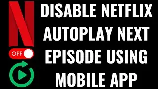 How to Disable Netflix Autoplay Next Episode Using Mobile App