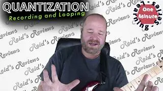 Looper Quantization Explained - Recording, Loopers & Quantizing - One Minute, LEARNING SERIES
