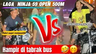 IDAM BOGANG feat FREAK SPEED VS FEBRI SAPRI frat MELPOST58 || LAGA NINJA 59 OPEN 500m