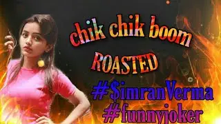 Chik chik boom prank simran verma Roasted part-2