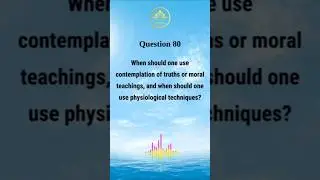 Question 80: WHEN SHOULD ONE USE CONTEMPLATION OF TRUTHS OR MORAL TEACHINGS, AND WHEN SHOULD ONE...?
