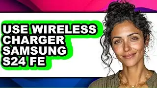 How to Use Wireless Charger Samsung S24 Fe (full Guide)