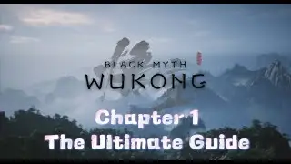 Black Myth: Wukong | Chapter 1 The Ultimate Guide - Map, Item, Secret Area, Build - All included