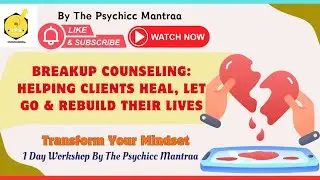 BREAKUP COUNSELING: HELPING CLIENTS HEAL, LET GO & REBUILD THEIR LIVES