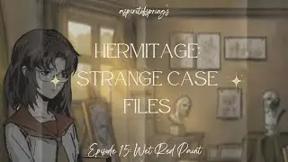 Hermitage: Strange Case Files | Episode 15: Wet Red Paint