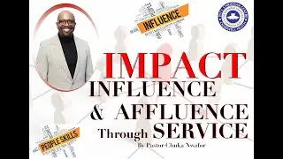 IMPACT - INFLUENCE & AFFLUENCE THROUGH SERVICE  // By Pastor Chuka Nwafor