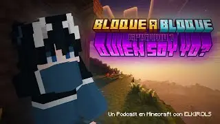 &iquest;Quien es ELKIROLS? - BLOQUE A BLOQUE - Un podcast en MINECRAFT - #1